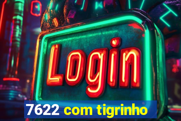 7622 com tigrinho